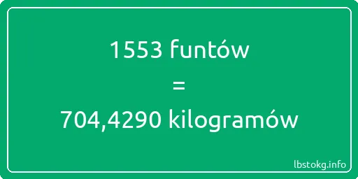 1553 funtów do kilogramów - 1553 funtów do kilogramów