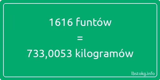 1616 funtów do kilogramów - 1616 funtów do kilogramów