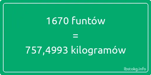 1670 funtów do kilogramów - 1670 funtów do kilogramów