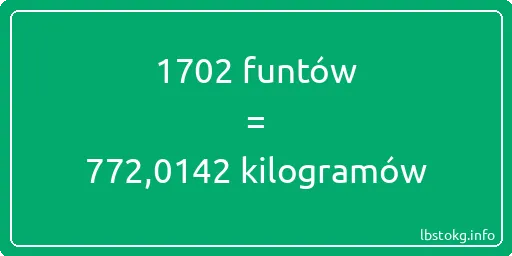 1702 funtów do kilogramów - 1702 funtów do kilogramów