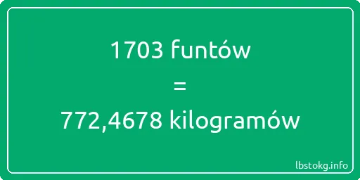 1703 funtów do kilogramów - 1703 funtów do kilogramów