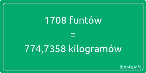 1708 funtów do kilogramów - 1708 funtów do kilogramów