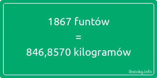 1867 funtów do kilogramów - 1867 funtów do kilogramów