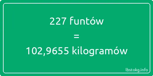 227 funtów do kilogramów - 227 funtów do kilogramów