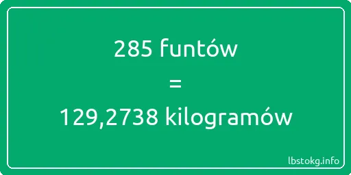 285 funtów do kilogramów - 285 funtów do kilogramów