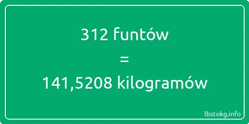 312 funtów do kilogramów - 312 funtów do kilogramów