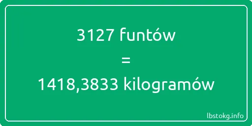 3127 funtów do kilogramów - 3127 funtów do kilogramów