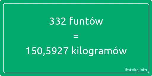 332 funtów do kilogramów - 332 funtów do kilogramów