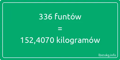 336 funtów do kilogramów - 336 funtów do kilogramów