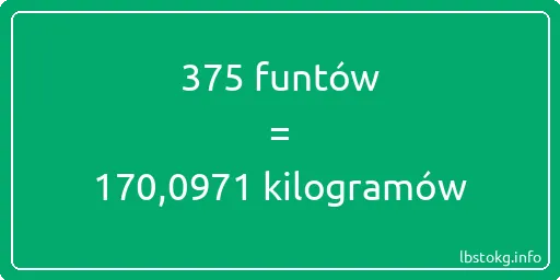 375 funtów do kilogramów - 375 funtów do kilogramów