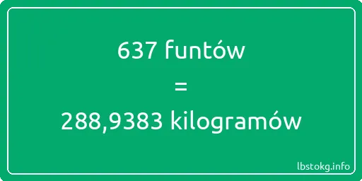 637 funtów do kilogramów - 637 funtów do kilogramów