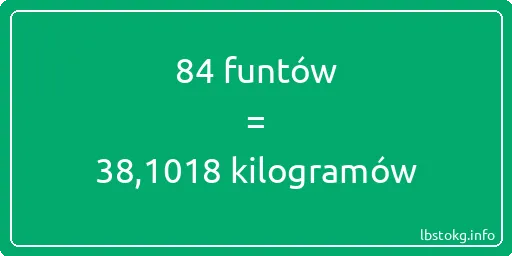 84 funtów do kilogramów - 84 funtów do kilogramów