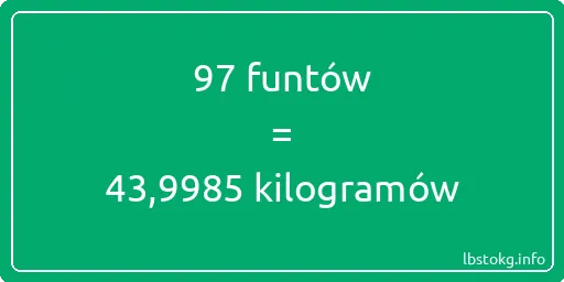 97 funtów do kilogramów - 97 funtów do kilogramów