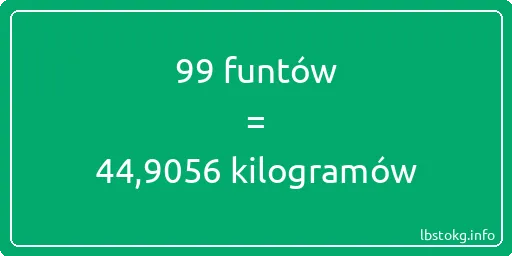 99 funtów do kilogramów - 99 funtów do kilogramów