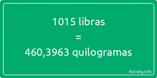 1015 libras a quilogramas - 1015 libras a quilogramas