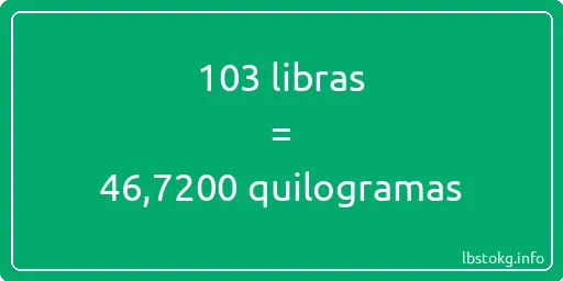 103 libras a quilogramas - 103 libras a quilogramas