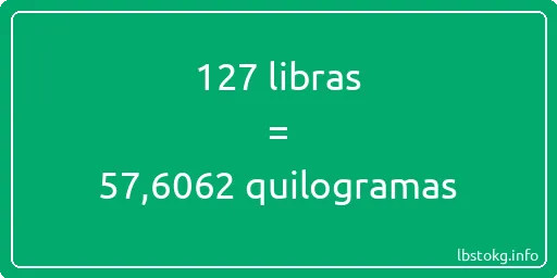 127 libras a quilogramas - 127 libras a quilogramas