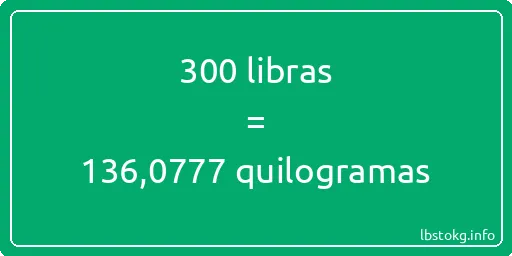 300 libras a quilogramas - 300 libras a quilogramas