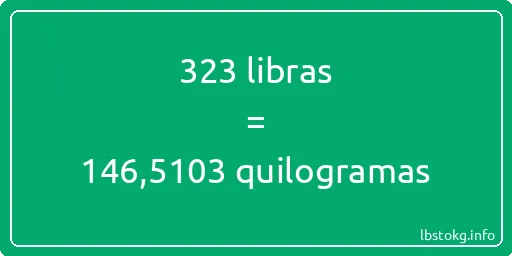 323 libras a quilogramas - 323 libras a quilogramas