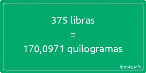 375 libras a quilogramas - 375 libras a quilogramas