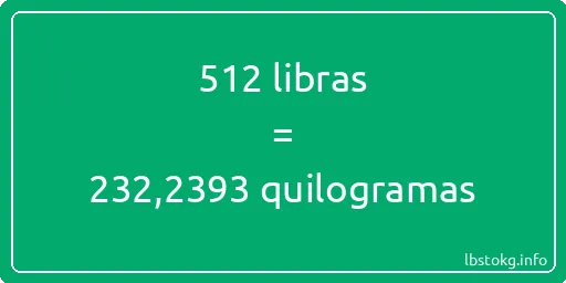 512 libras a quilogramas - 512 libras a quilogramas