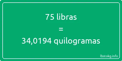 75 libras a quilogramas - 75 libras a quilogramas