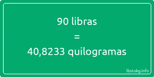 90 libras a quilogramas - 90 libras a quilogramas