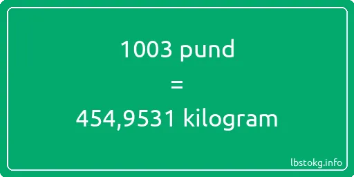 1003 pund till kilogram - 1003 pund till kilogram