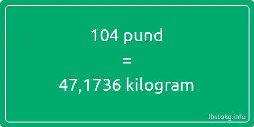 104 pund till kilogram - 104 pund till kilogram