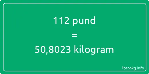 112 pund till kilogram - 112 pund till kilogram