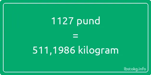 1127 pund till kilogram - 1127 pund till kilogram