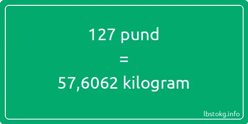 127 pund till kilogram - 127 pund till kilogram