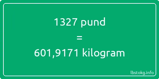 1327 pund till kilogram - 1327 pund till kilogram