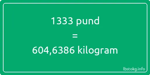 1333 pund till kilogram - 1333 pund till kilogram