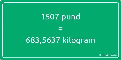 1507 pund till kilogram - 1507 pund till kilogram