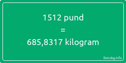 1512 pund till kilogram - 1512 pund till kilogram