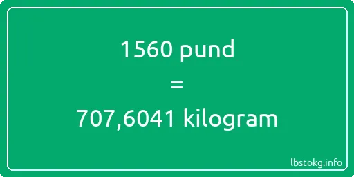 1560 pund till kilogram - 1560 pund till kilogram