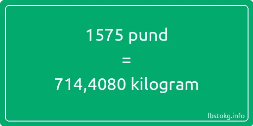 1575 pund till kilogram - 1575 pund till kilogram