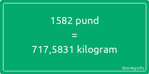 1582 pund till kilogram - 1582 pund till kilogram