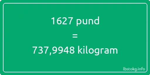 1627 pund till kilogram - 1627 pund till kilogram