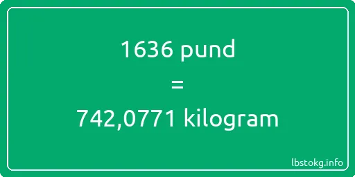 1636 pund till kilogram - 1636 pund till kilogram