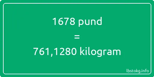 1678 pund till kilogram - 1678 pund till kilogram