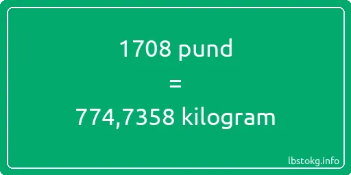 1708 pund till kilogram - 1708 pund till kilogram