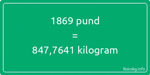 1869 pund till kilogram - 1869 pund till kilogram