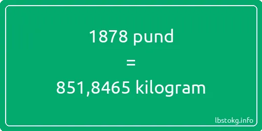 1878 pund till kilogram - 1878 pund till kilogram