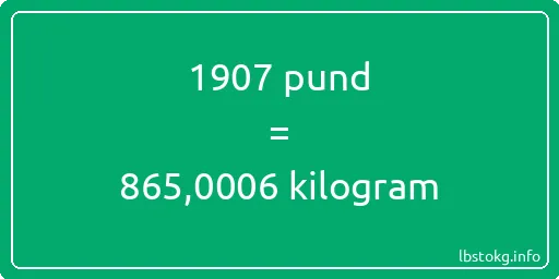 1907 pund till kilogram - 1907 pund till kilogram