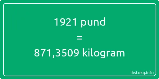 1921 pund till kilogram - 1921 pund till kilogram