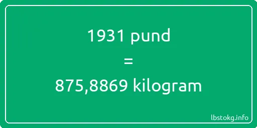 1931 pund till kilogram - 1931 pund till kilogram