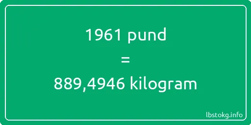 1961 pund till kilogram - 1961 pund till kilogram