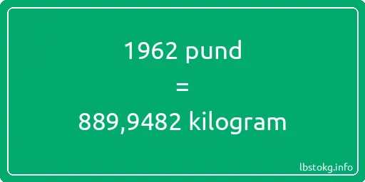 1962 pund till kilogram - 1962 pund till kilogram